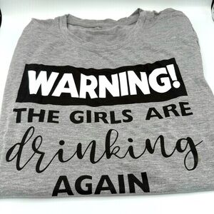 Warning The Girls Are Drinking Again 
T-shirt XL